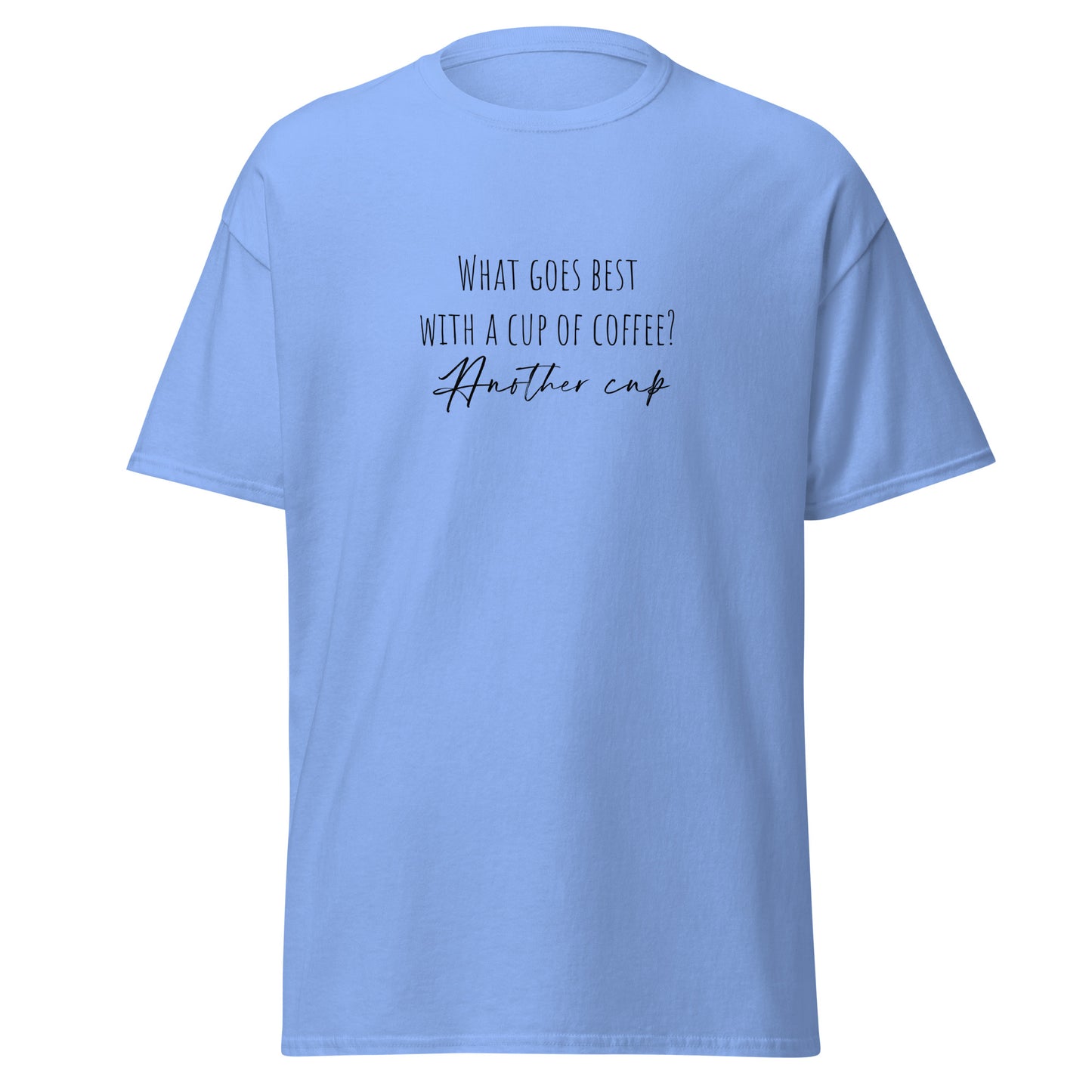 Light blue unisex classic tee with "What goes best with a cup of coffee? Another cup" text, perfect for trendy streetwear outfits.